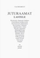 Juturaamat lastele. T?µep?¤raseid ja uskumatuid lugusid inimestest, loomariigist ja tavaelu asjadest