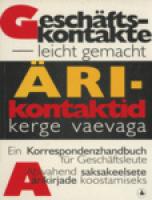 ?„rikontaktid kerge vaevaga. Abivahend saksakeelsete ?¤rikirjade koostamiseks / Gesch?¤ftskontakte - leicht gemacht. Ein Korrespondenzhandbuch f?¼r Gesch?¤ftsleute