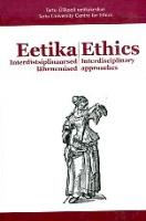 Eetika. Interdistsiplinaarsed l?¤henemised. Tartu ?œlikooli eetikakeskus 2001-2006. Ethics. Interdisciplinary approaches. Tartu University, Centre for Ethics 2001-2006