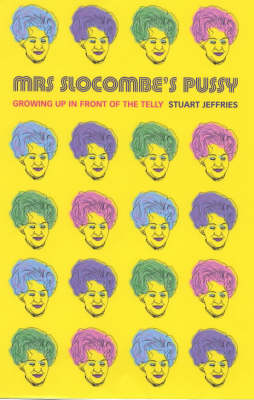 Mrs.Slocombe's Pussy: Growing Up in Front of the Telly
