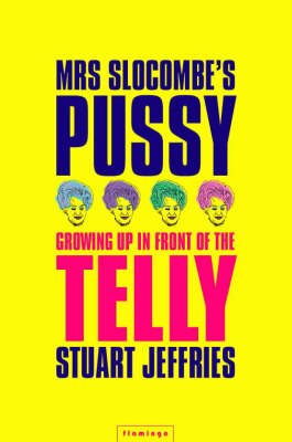 Mrs. Slocombe's Pussy: Growing Up in Front of the Telly New edition