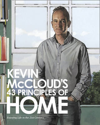 Kevin McClouds 43 Principles of Home: Enjoying Life in the 21st Century