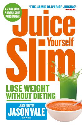 Juice Master Juice Yourself Slim: The Healthy Way To Lose Weight Without Dieting
