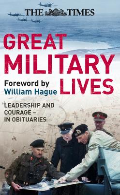 Times Great Military Lives: Leadership and Courage - from Waterloo to the Falklands in Obituaries