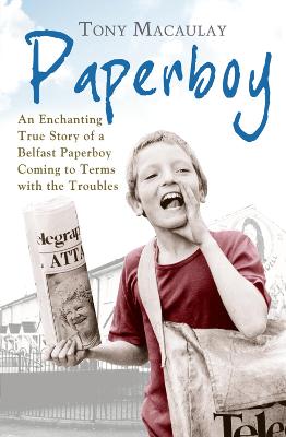 Paperboy: An Enchanting True Story of a Belfast Paperboy Coming to Terms with the  Troubles