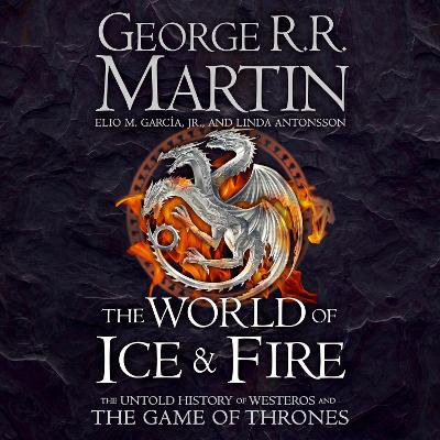 World of Ice and Fire: The Untold History of Westeros and the Game of Thrones