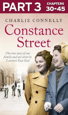 Constance Street: Part 3 of 3: The true story of one family and one street in London's East End