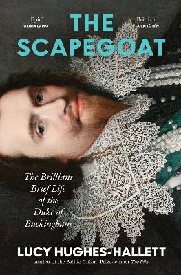 Scapegoat: The Brilliant Brief Life of the Duke of Buckingham