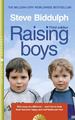 Raising Boys: Why Boys are Different  and How to Help Them Become Happy and Well-Balanced  Men Thorsons Classics edition