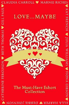Love...Maybe: The Must-Have Eshort Collection
