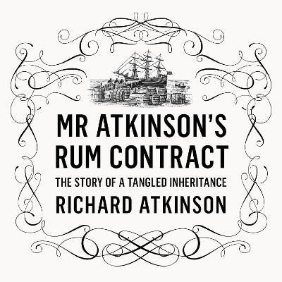 Mr Atkinson's Rum Contract: The Story of a Tangled Inheritance