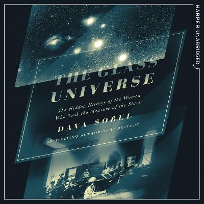 Glass Universe: The Hidden History of the Women Who Took the Measure of the Stars