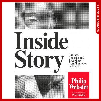Inside Story: Politics, Intrigue and Treachery from Thatcher to Brexit