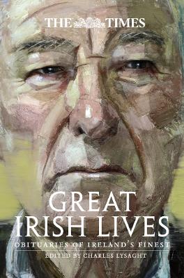 Times Great Irish Lives: Obituaries of Irelands Finest 2nd Revised edition