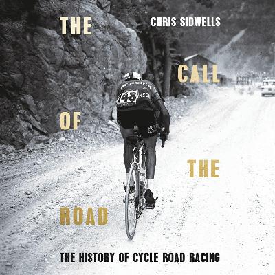 Call of the Road: A Complete History of Cycle Road Racing
