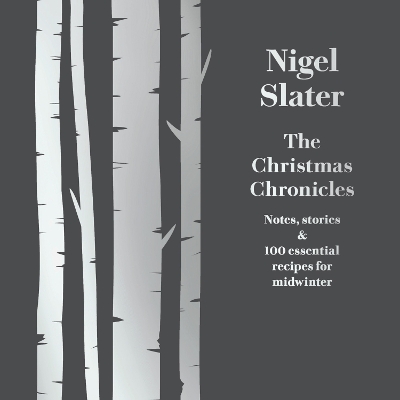 Christmas Chronicles: Notes, stories & 100 essential recipes for midwinter