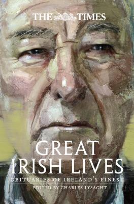 Times Great Irish Lives: Obituaries of Irelands Finest 2nd Revised edition