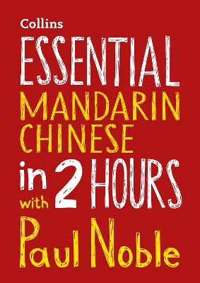Essential Mandarin Chinese in 2 hours with Paul Noble: Mandarin Chinese Made Easy with Your Bestselling Language Coach Unabridged edition