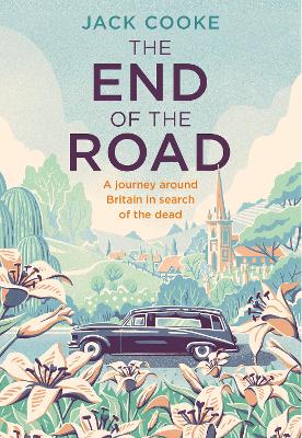 End of the Road: A Journey Around Britain in Search of the Dead