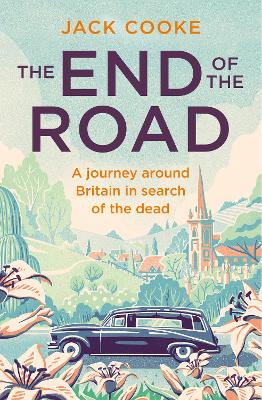 End of the Road: A Journey Around Britain in Search of the Dead