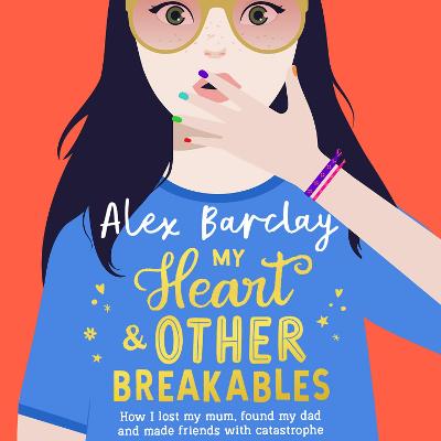 My Heart & Other Breakables: How I lost my mum, found my dad, and made friends with catastrophe