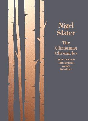 Christmas Chronicles: Notes, Stories & 100 Essential Recipes for Winter