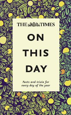 Times On This Day: Facts and Trivia for Every Day of the Year New edition