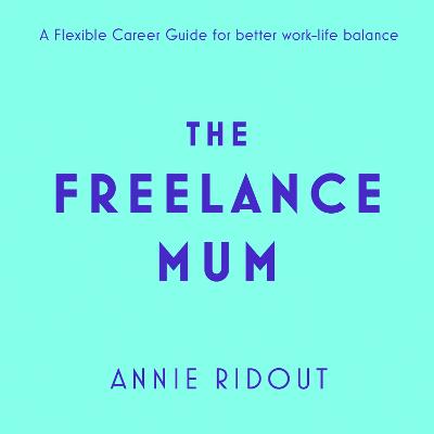 Freelance Mum: A flexible career guide for better work-life balance