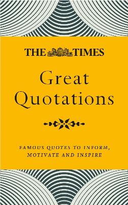Times Great Quotations: Famous quotes to inform, motivate and inspire