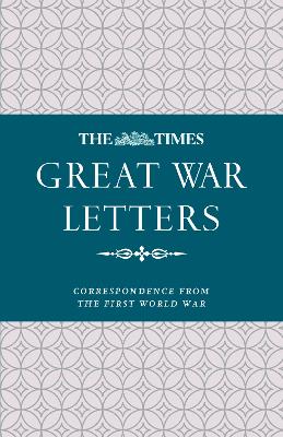 Times Great War Letters: Correspondence from the First World War
