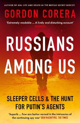 Russians Among Us: Sleeper Cells, Ghost Stories and the Hunt for Putin's Agents