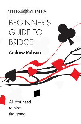 Times Beginners Guide to Bridge: All You Need to Play the Game 2nd Revised edition