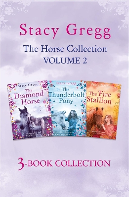 Stacy Gregg 3-book Horse Collection: Volume 2: The Diamond Horse, The Thunderbolt Pony, The Fire Stallion