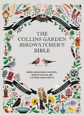 Collins Garden Birdwatchers Bible: A Practical Guide to Identifying and Understanding Garden Birds