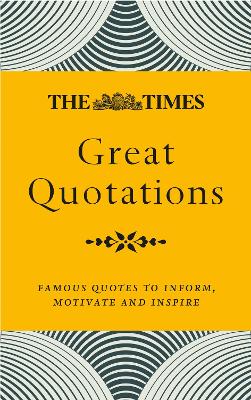 Times Great Quotations: Famous Quotes to Inform, Motivate and Inspire New edition