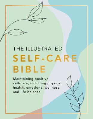 Illustrated Self-Care Bible: Maintaining positive self-care, including physical wellness, emotional wellness, and life-balance