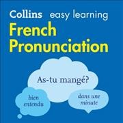 Collins Easy Learning French -- French Pronunciation:: How to Speak Accurate French Unabridged edition
