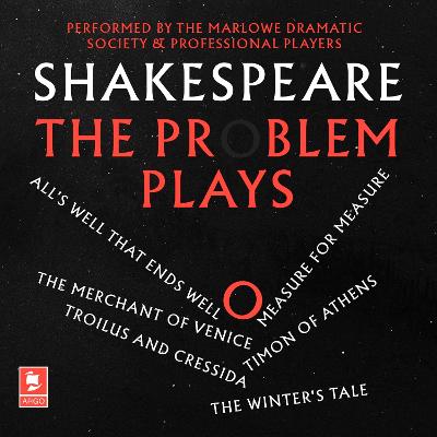 Shakespeare: The Problem Plays: All's Well That Ends Well, Measure For Measure, The Merchant of Venice, Timon of Athens, Troilus and Cressida, The Winter's Tale