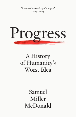 Progress: A History of Humanitys Worst Idea