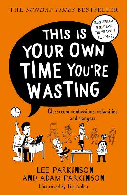 This Is Your Own Time Youre Wasting: Classroom Confessions, Calamities and Clangers