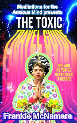 Toxic Travel Guide: Ireland as YouVe Never Seen it Before