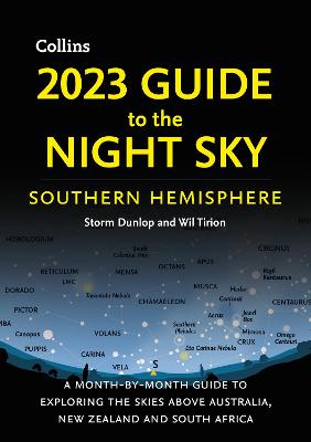 2023 Guide to the Night Sky Southern Hemisphere: A Month-by-Month Guide to Exploring the Skies Above Australia, New Zealand  and South Africa