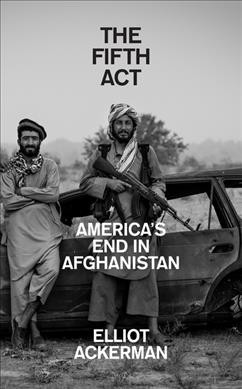Fifth Act: America'S End in Afghanistan