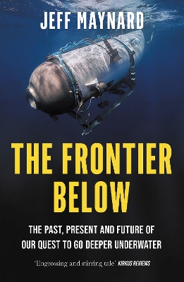 Frontier Below: The Past, Present and Future of Our Quest to Go Deeper Underwater