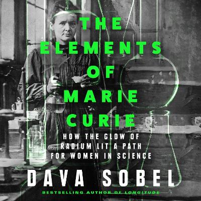 Elements of Marie Curie: How the Glow of Radium Lit a Path for Women in Science