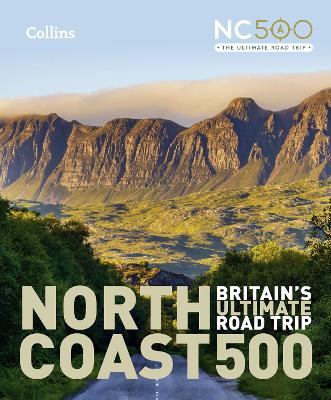 North Coast 500: BritainS Ultimate Road Trip Official Guide