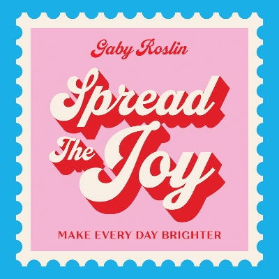 Spread the Joy: Simple practical ways to make your everyday life brighter