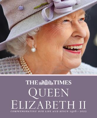Times Queen Elizabeth II: Commemorating Her Life and Reign 1926  2022 2nd Revised edition