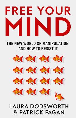 Free Your Mind: The New World of Manipulation and How to Resist it