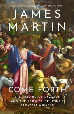 Come Forth: The Raising of Lazarus and the Promise of Jesuss Greatest Miracle